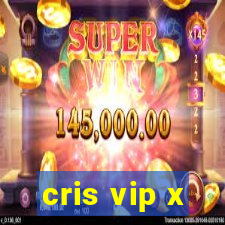 cris vip x